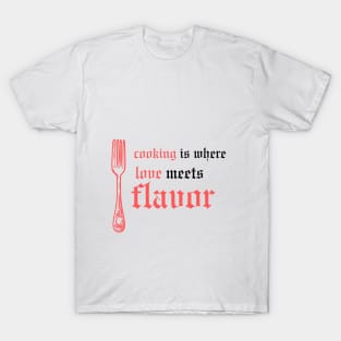 Cooking: where love meets flavor. T-Shirt